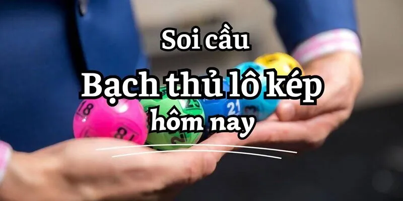 Lợi ích và hạn chế khi chơi bạch thủ lô kép hôm nay