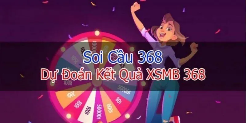 Soi cầu 368 là hình thức soi cầu XSMB miễn phí